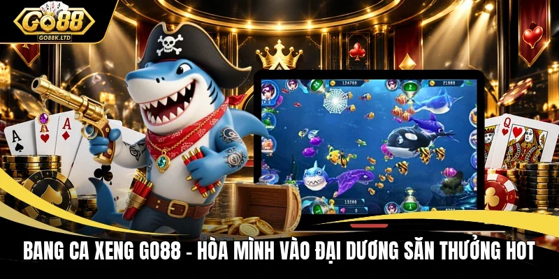 Ban ca xeng Go88