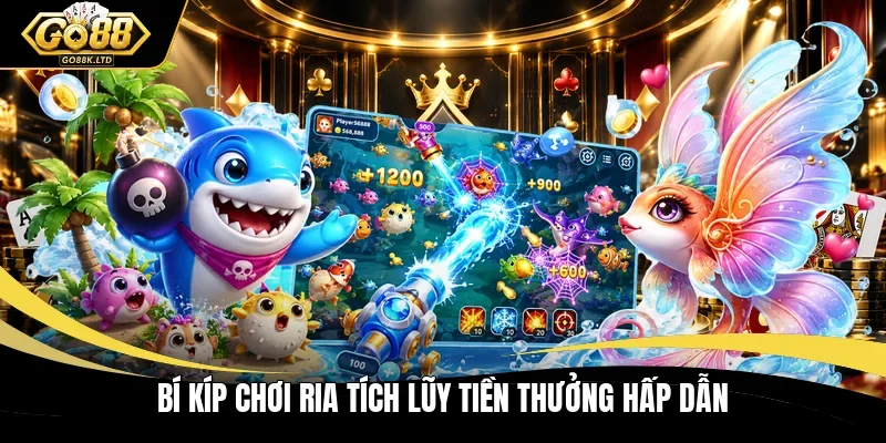 Bí kíp chơi ria tích lũy tiền thưởng hấp dẫn