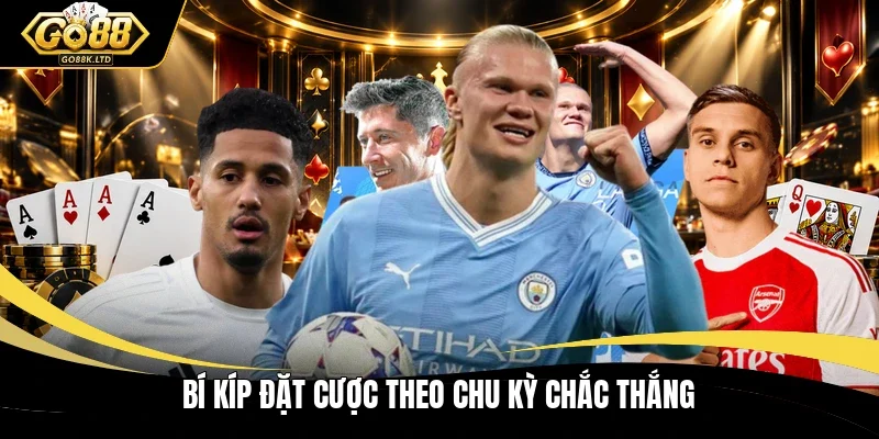 Bí kíp đặt cược theo chu kỳ chắc thắng