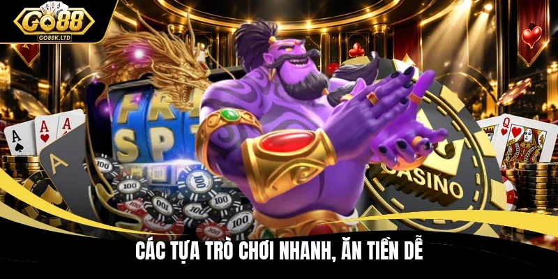 Các tựa trò chơi nhanh, ăn tiền dễ