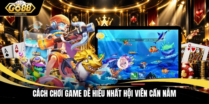 Cách chơi game dễ hiểu nhất hội viên cần nắm
