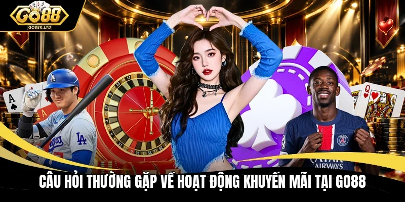 Câu hỏi thường gặp về hoạt động khuyến mãi tại GO88