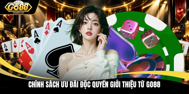 Chính sách ưu đãi độc quyền giới thiệu từ Go88
