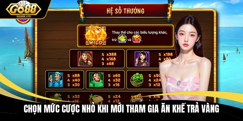 Chọn mức cược nhỏ khi mới tham gia Ăn khế trả vàng