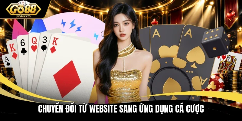 Chuyển đổi từ website sang ứng dụng cá cược