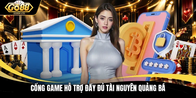 Cổng game hỗ trợ đầy đủ tài nguyên quảng bá