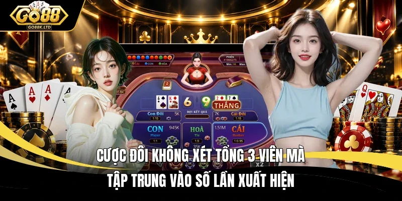 Cược đôi không xét tổng 3 viên mà tập trung vào số lần xuất hiện