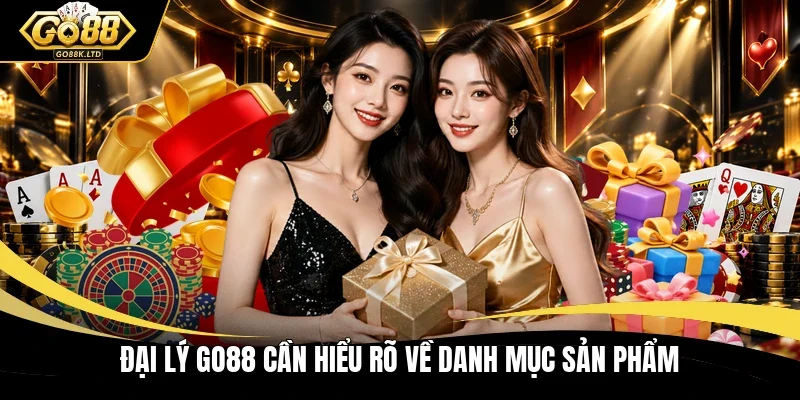 Đại lý GO88 cần hiểu rõ về danh mục sản phẩm