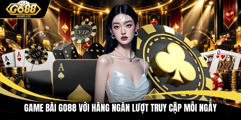 Game bài GO88 với hàng ngàn lượt truy cập mỗi ngày