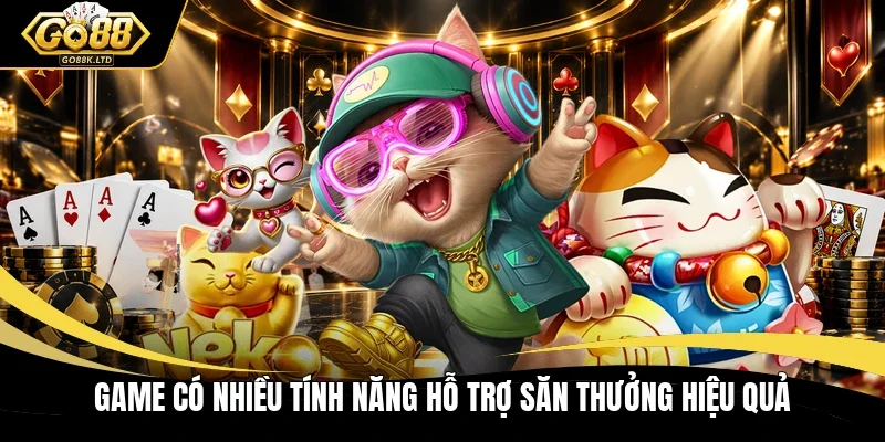Game có nhiều tính năng hỗ trợ săn thưởng hiệu quả 