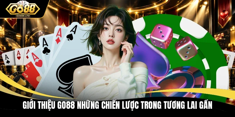 Giới thiệu GO88 những chiến lược trong tương lai gần