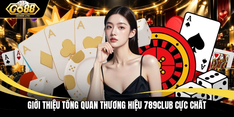 Giới thiệu tổng quan thương hiệu 789Club cực chất