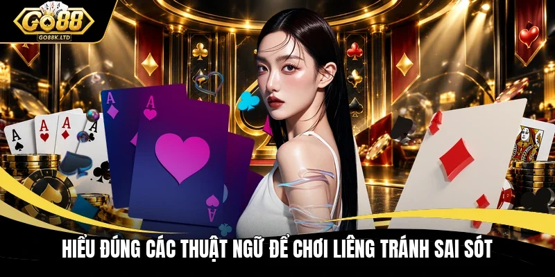 Hiểu đúng các thuật ngữ để chơi Liêng tránh sai sót