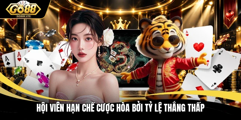 Hội viên hạn chế cược Hòa bởi tỷ lệ thắng thấp