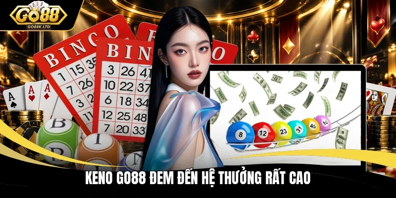Keno Go88 đem đến hệ thưởng rất cao