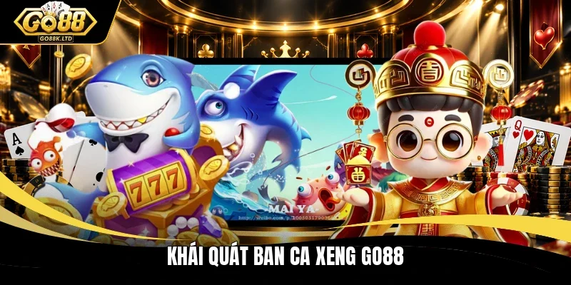 Khái quát ban ca xeng Go88