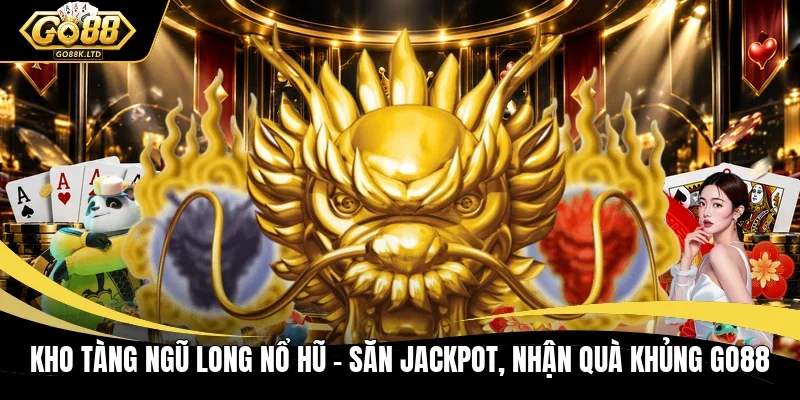 Kho tàng ngũ long nổ hũ