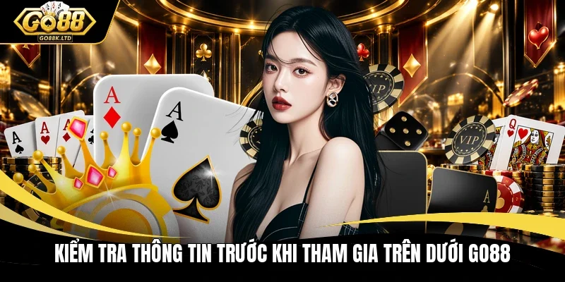 Kiểm tra thông tin trước khi tham gia trên dưới GO88