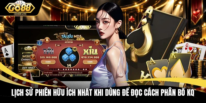 Lịch sử phiên hữu ích nhất khi dùng để đọc cách phân bố KQ
