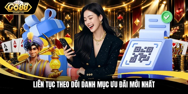 Liên tục theo dõi danh mục ưu đãi mới nhất
