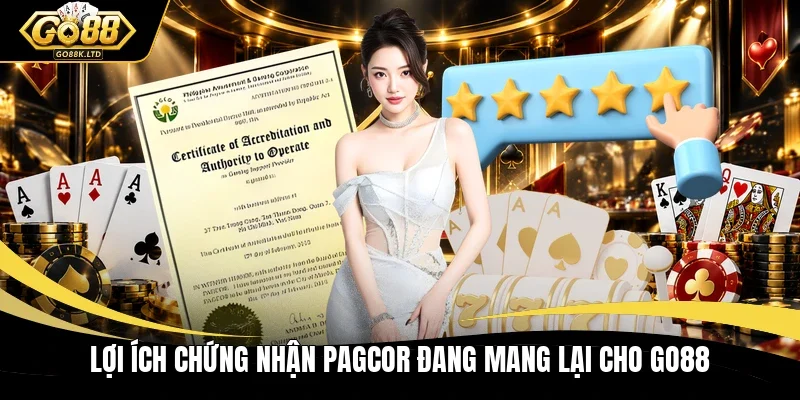 Lợi ích chứng nhận PAGCOR đang mang lại cho GO88