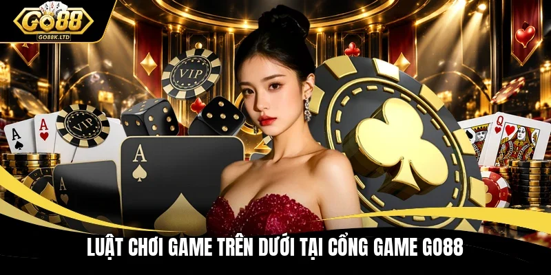 Luật chơi game trên dưới tại cổng game GO88