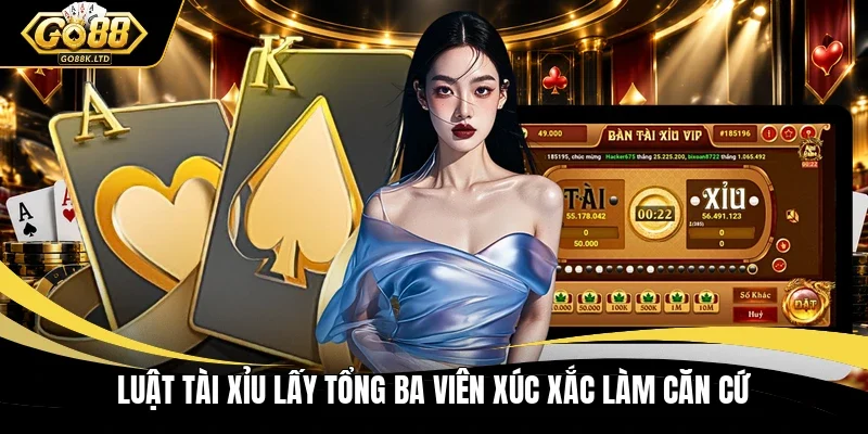 Luật tài xỉu lấy tổng ba viên xúc xắc làm căn cứ