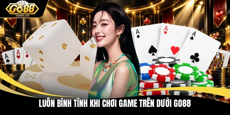 Luôn bình tĩnh khi chơi game trên dưới GO88