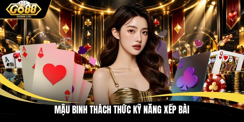 Mậu Binh thách thức kỹ năng xếp bài