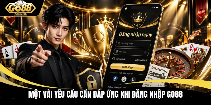 Một vài yêu cầu cần đáp ứng khi đăng nhập GO88