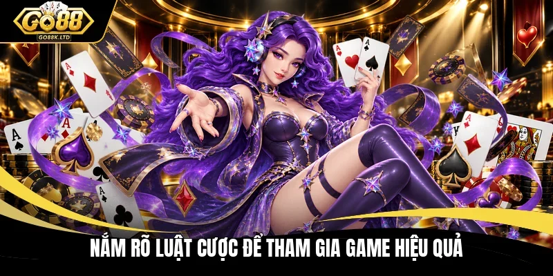Nắm rõ luật cược để tham gia game hiệu quả