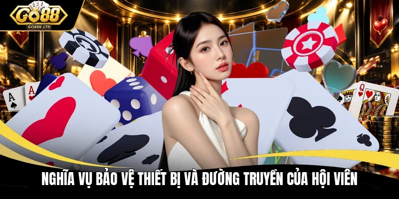 Nghĩa vụ bảo vệ thiết bị và đường truyền của hội viên
