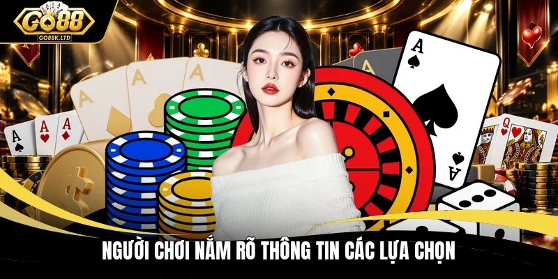 Người chơi nắm rõ thông tin các lựa chọn