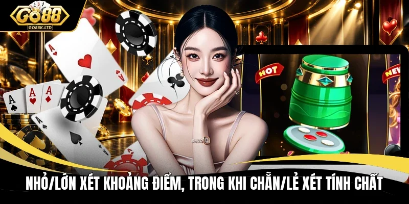 Nhỏ/Lớn xét khoảng điểm, trong khi Chẵn/Lẻ xét tính chất