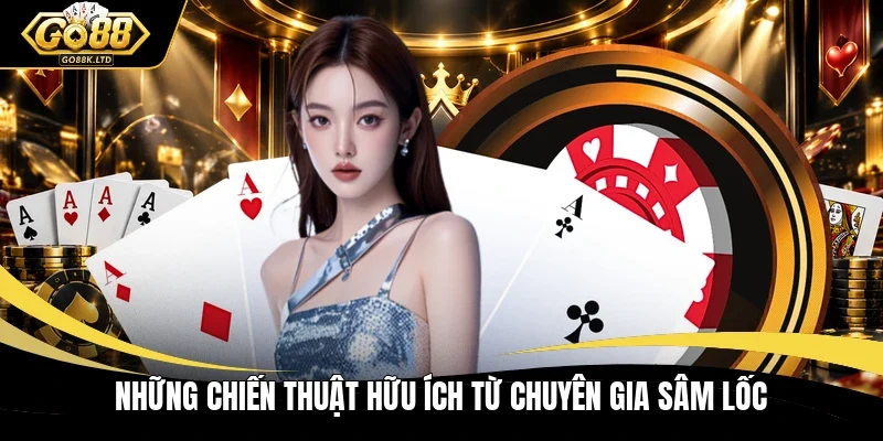 Những chiến thuật hữu ích từ chuyên gia Sâm lốc