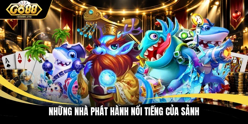Những nhà phát hành nổi tiếng của sảnh