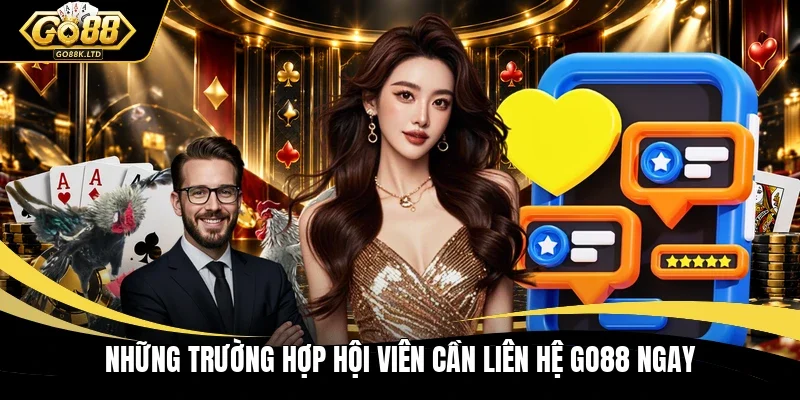 Những trường hợp hội viên cần liên hệ GO88 ngay