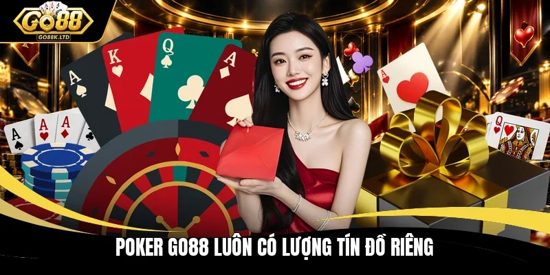 Poker GO88 luôn có lượng tín đồ riêng