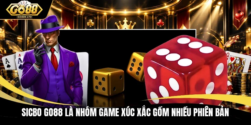 Sicbo GO88 là nhóm game xúc xắc gồm nhiều phiên bản