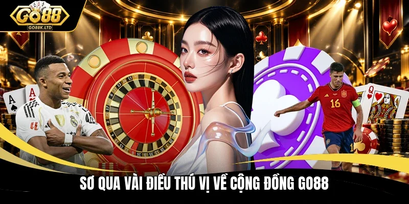Sơ qua vài điều thú vị về cộng đồng GO88