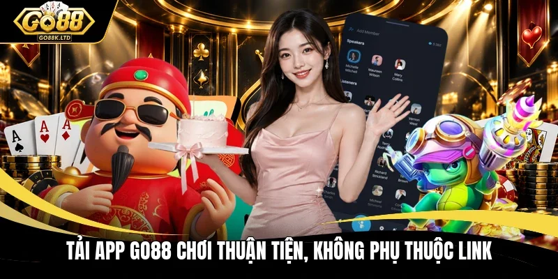 Tải app GO88 chơi thuận tiện, không phụ thuộc link