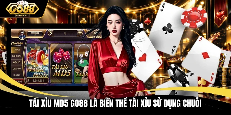 Tài xỉu MD5 GO88 là biến thể tài xỉu sử dụng chuỗi