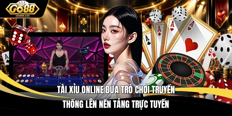Tài xỉu online đưa trò chơi truyền thống lên nền tảng trực tuyến