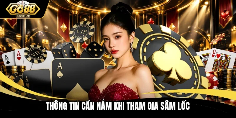 Thông tin cần nắm khi tham gia Sâm lốc 
