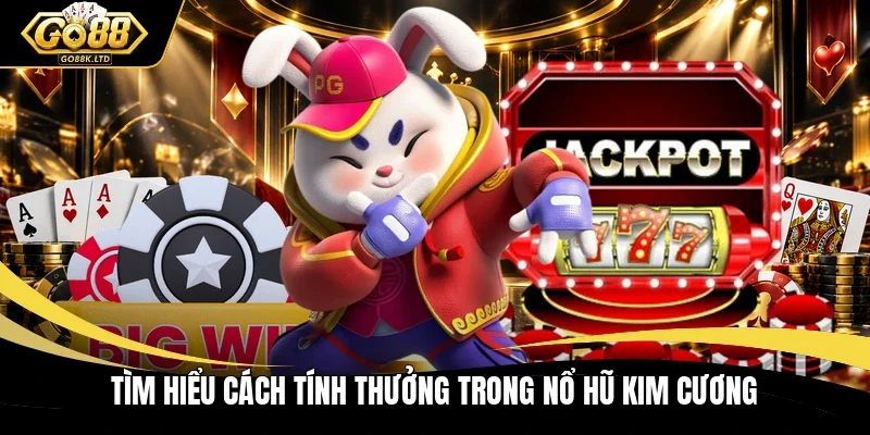Tìm hiểu cách tính thưởng trong nổ hũ kim cương