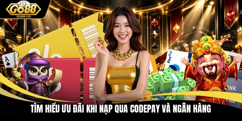 Tìm hiểu ưu đãi khi nạp qua Codepay và ngân hàng