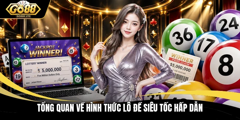 Tổng quan về hình thức lô đề siêu tốc hấp dẫn
