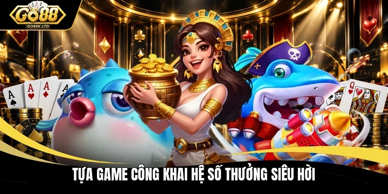Tựa game công khai hệ số thưởng siêu hời