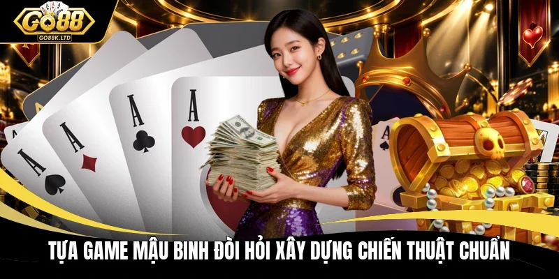 Tựa game Mậu Binh đòi hỏi xây dựng chiến thuật chuẩn