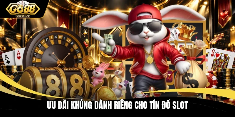 Ưu đãi khủng dành riêng cho tín đồ slot